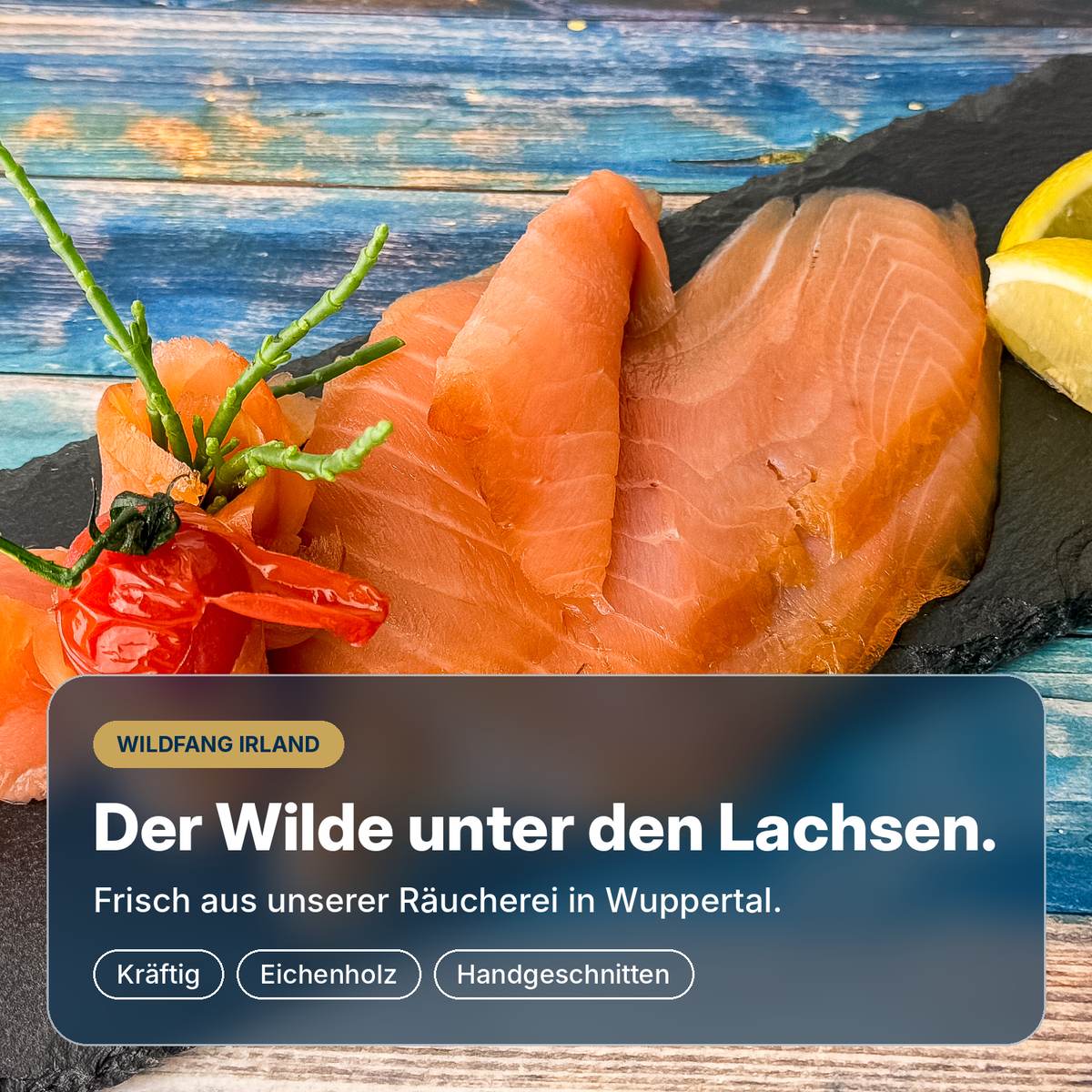 Der Wilde unter den Lachsen: Irischer Wildräucherlachs aus Wuppertal, kalt über Eichenholz geräuchert, kräftig im Geschmack und von Hand geschnitten.