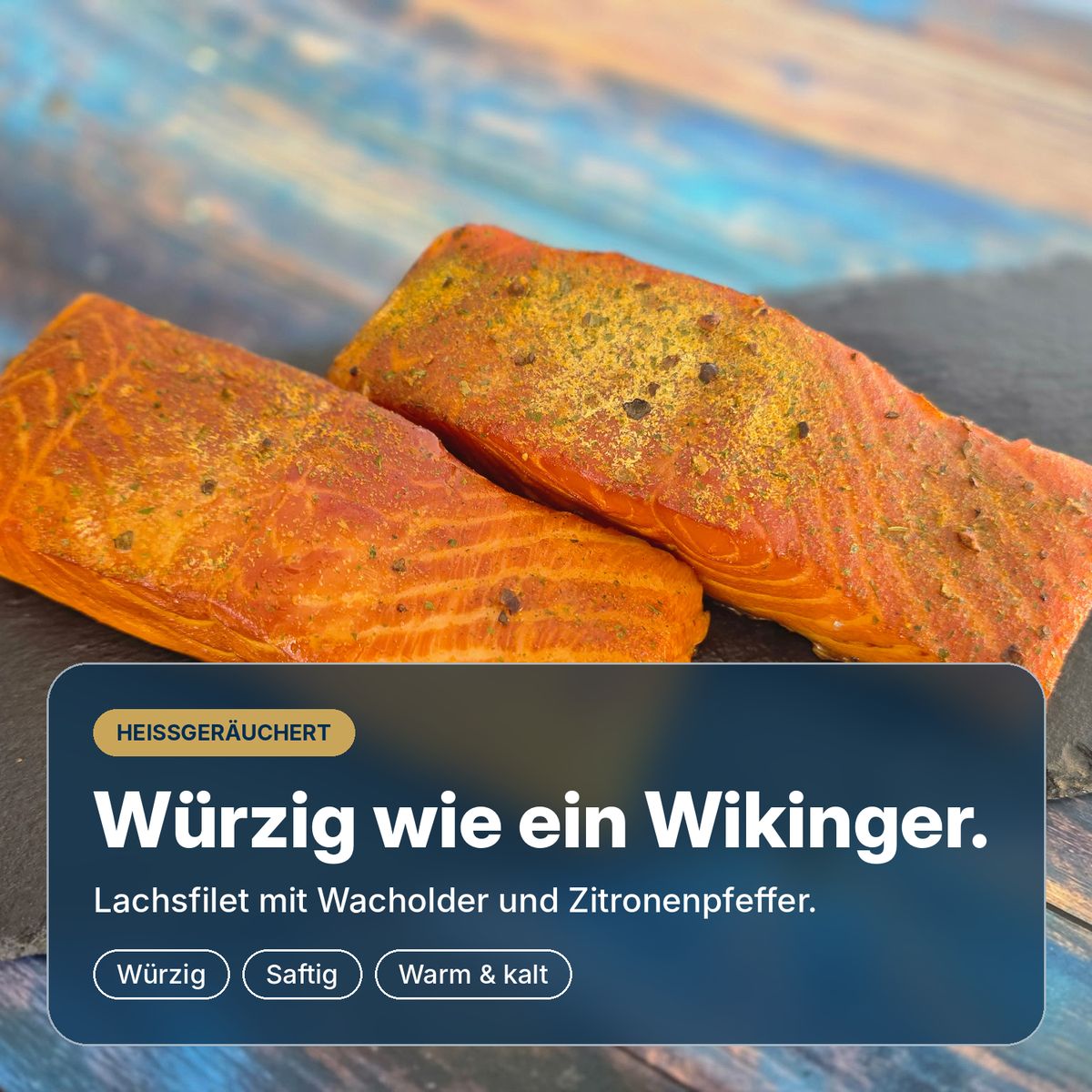   Würzig wie ein Wikinger: Lachsfilet mit Wacholder und Zitronenpfeffer, heiß über Buchenholz geräuchert, saftig und kräftig im Geschmack.